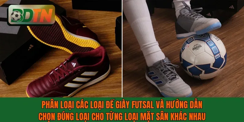 Các loại đế giày futsal và hướng dẫn chọn đúng loại cho từng mặt sân