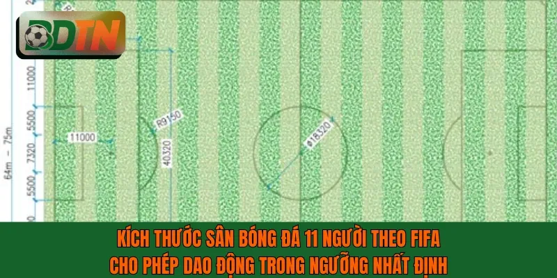 Kích thước sân bóng đá 11 người được dao động trong ngưỡng nhất định
