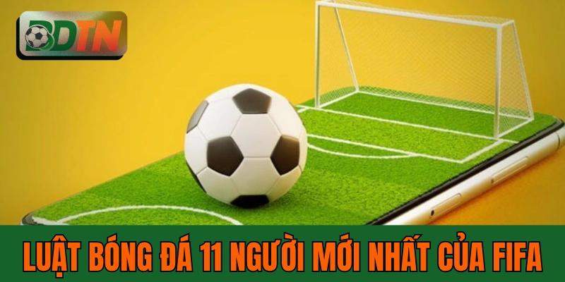 Luật Bóng Đá 11 Người Mới Nhất Của FIFA: 4 Điều Quan Trọng