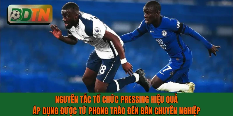 Nguyên tắc tổ chức pressing là gì hiệu quả áp dụng từ phong trào đến chuyên nghiệp