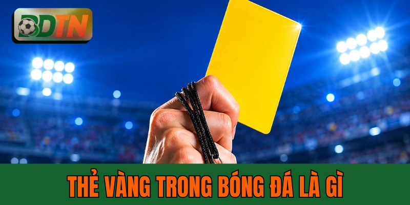 Thẻ Vàng Trong Bóng Đá - 6 Hành Vi Bị Phạt Và Hậu Quả