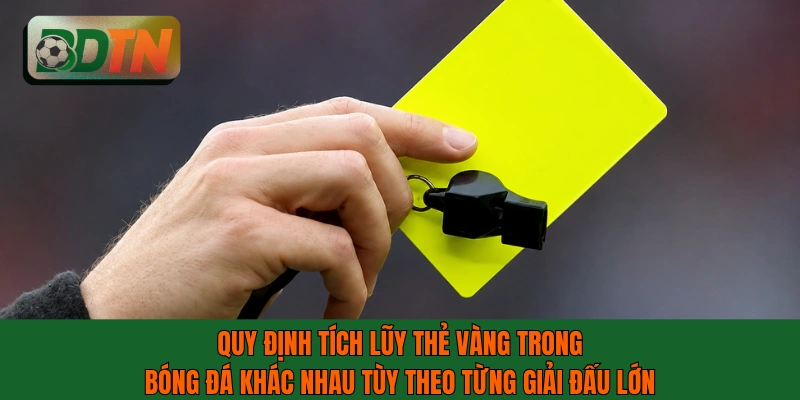 Quy định tích lũy thẻ vàng trong bóng đá khác nhau tùy theo từng giải đấu lớn