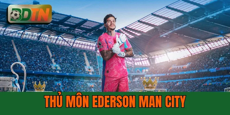 Thủ Môn Ederson Man City: 6 Mùa Giải Thống Trị Premier League