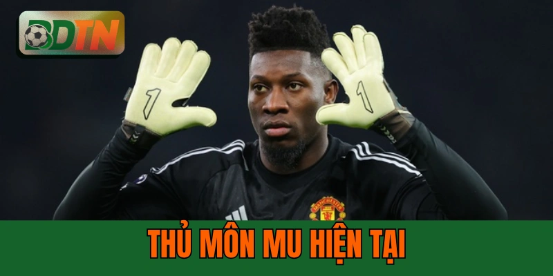 Thủ Môn MU Hiện Tại: Onana Và 4 Người Tiền Nhiệm Huyền Thoại