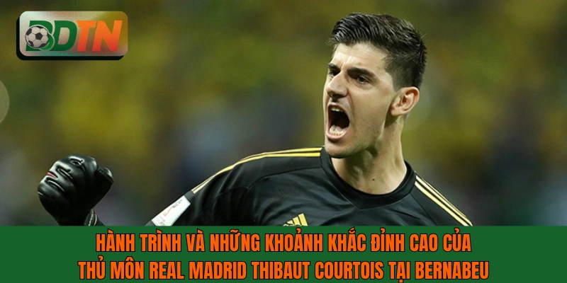 Khoảnh khắc đỉnh cao của thủ môn Real Madrid Thibaut Courtois